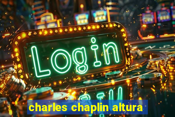 charles chaplin altura